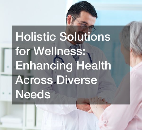Holistic Solutions for Wellness Enhancing Health Across Diverse Needs