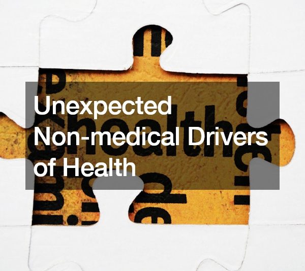 Unexpected Non-medical Drivers of Health
