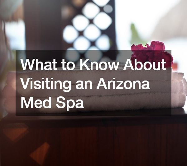 What to Know About Visiting an Arizona Med Spa