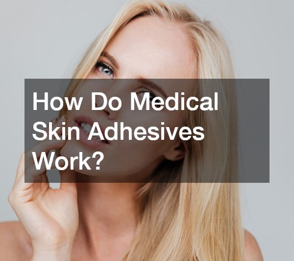 How Do Medical Skin Adhesives Work?