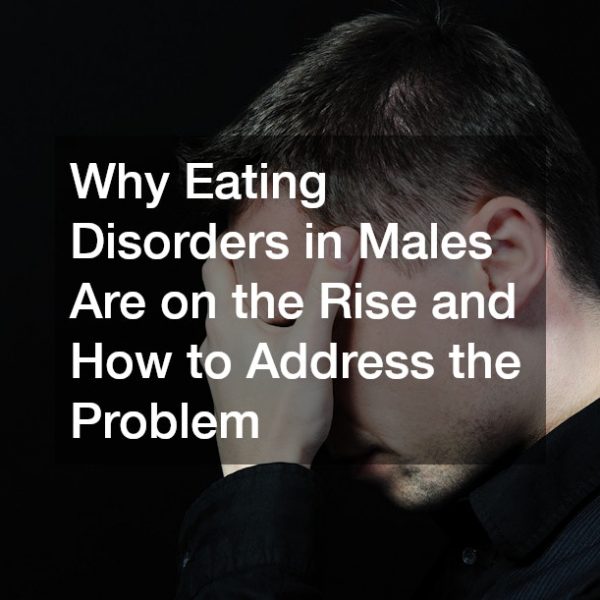 Why Eating Disorders in Males Are on the Rise and How to Address the Problem