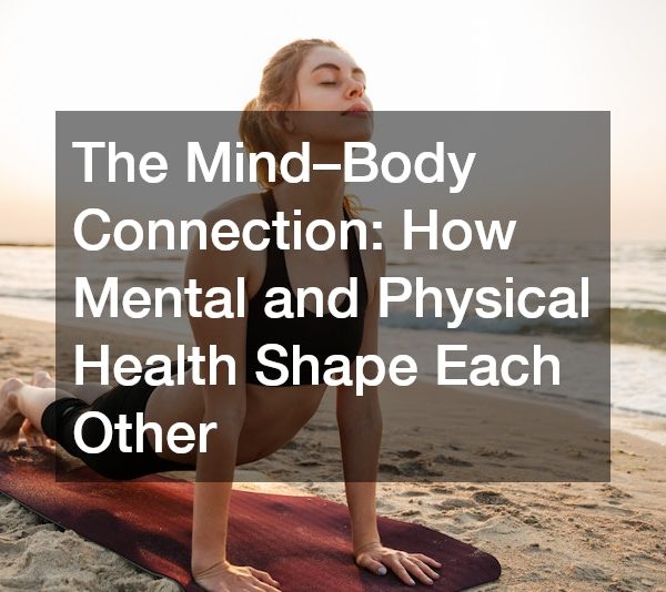 The Mind–Body Connection How Mental and Physical Health Shape Each Other