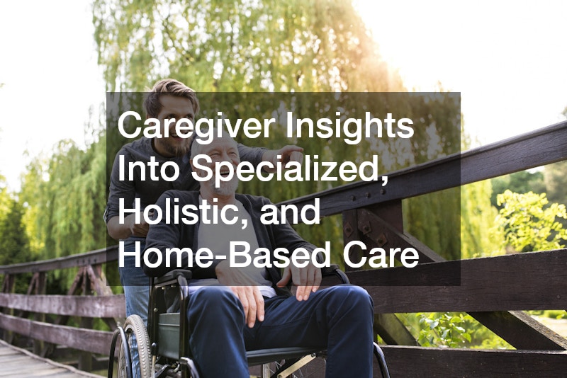 Caregiver Insights Into Specialized, Holistic, and Home-Based Care