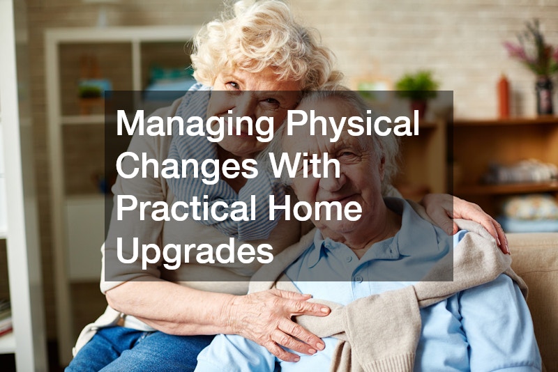 Managing Physical Changes With Practical Home Upgrades