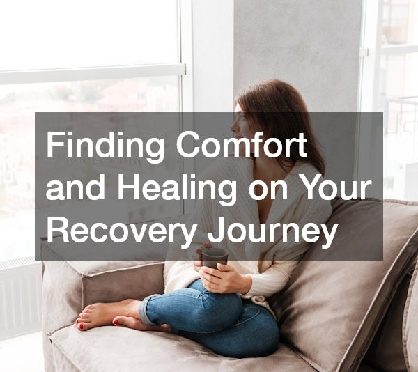 Finding Comfort and Healing on Your Recovery Journey